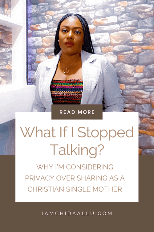 what if i stopped talking? why I’m considering privacy over sharing as a Christian single mother.