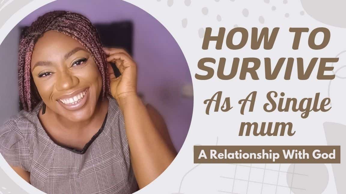 How to Survive Being A Single Mum (Part 1): Have A relationship With God