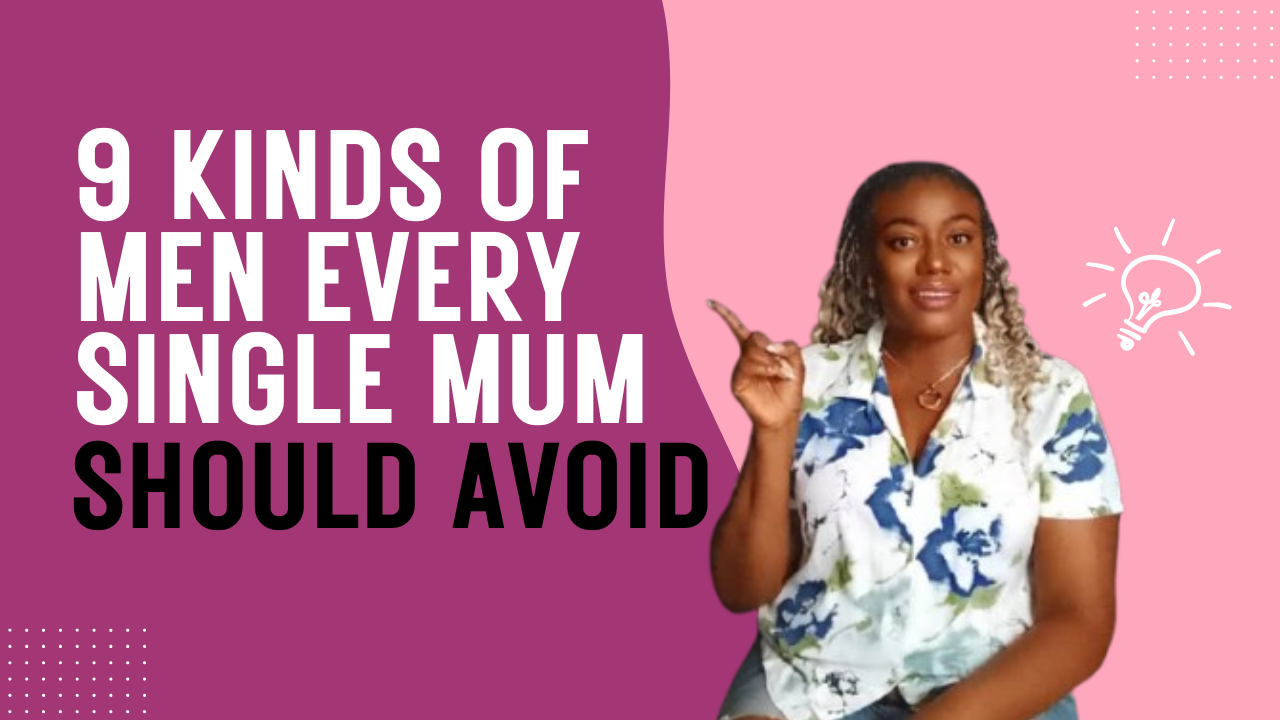 9 Kinds of Men Every Single Mother Should Avoid